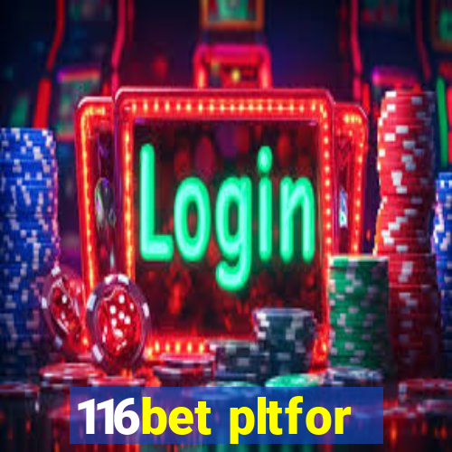 116bet pltfor